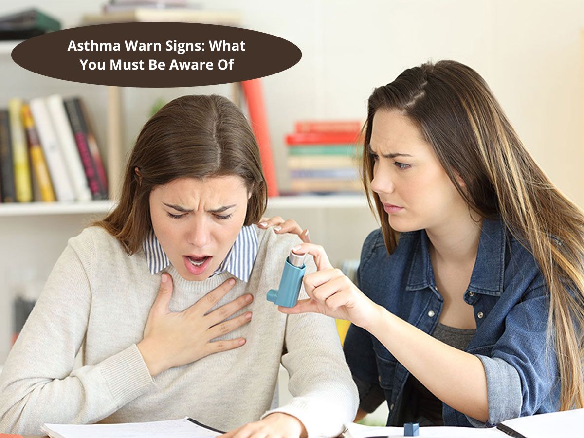 Asthma Warn Signs What You Must Be Aware Of